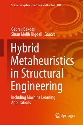Hybrid Metaheuristics in Structural Engineering: Including Machine Learning Applications HYBRID METAHEURISTICS IN STRUC （Studies in Systems, Decision and Control） Gebrail Bekda