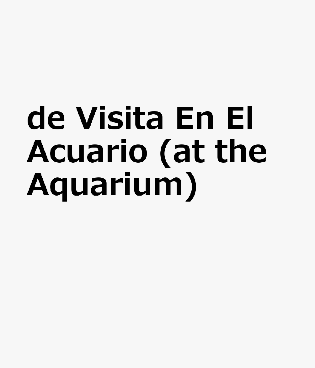de Visita En El Acuario (at the Aquarium) SPA-DE VISITA EN EL ACUARIO (A （Lecturas del Barrio (Neighborhood Readers)） 