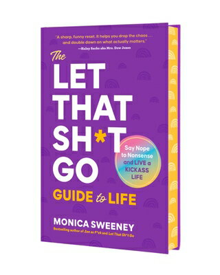 The Let That Sh*t Go Guide to Life: Say Nope to Nonsense and Live a Kickass Life LET THAT SH-T GO GT LIFE （Let That Sh*t Go Books） 