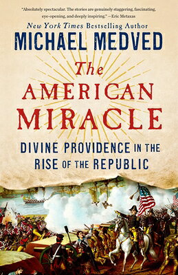 The American Miracle: Divine Providence in the Rise of the Republic AMER MIRACLE [ Michael Medved ]