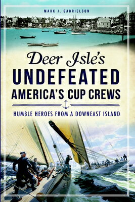 Deer Isle's Undefeated America's Cup Crews: Humble Heroes from a Downeast Island