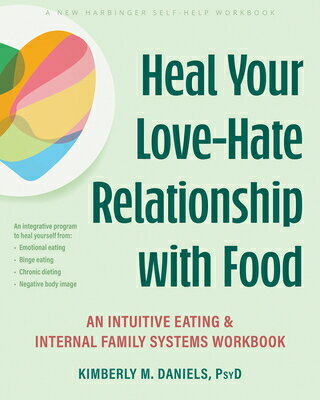 Heal Your Love-Hate Relationship with Food: An Intuitive Eating and Internal Family Systems Workbook HEAL YOUR LOVE-HATE RELATIONSH [ Kimberly M. Daniels ]