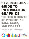 The Wall Street Journal Guide to Information Graphics: The Dos and Don 039 ts of Presenting Data, Facts, WSJ GT INFO GRAPHICS Dona M. Wong