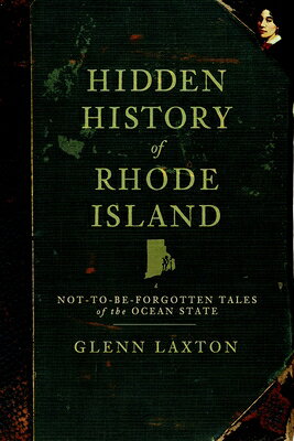 Hidden History of Rhode Island: Not-To-Be-Forgotten Tales of the Ocean State HIDDEN HIST OF RHODE ISLAND （Hidden History） 
