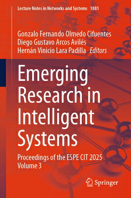 Emerging Research in Intelligent Systems: Proceedings of the Espe Cit 2025 Volume 3 EMERGING RESEARCH IN INTELLIGE （Lecture Notes in Networks and Systems） 