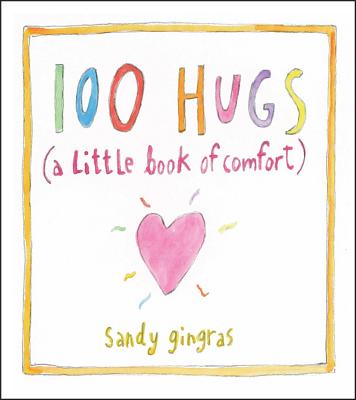 100 Hugs: A Little Book of Comfort 100 HUGS [ Sandy Gingras ]