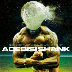 This Is The Third (Best) Album Of A Band Called Adebisi Shank [ アドビシ・シャンク ]