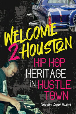 楽天楽天ブックスWelcome 2 Houston: Hip Hop Heritage in Hustle Town WELCOME 2 HOUSTON （African Amer Music in Global Perspective） [ Langston Collin Wilkins ]