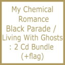 【輸入盤】Black Parade / Living With Ghosts: 2 Cd Bundle (+flag)(Ltd) [ My Chemical Romance ]