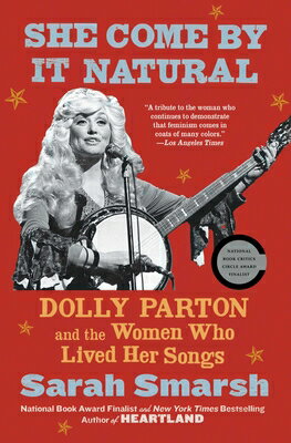 She Come by It Natural: Dolly Parton and the Women Who Lived Her Songs SHE COME BY IT NATURAL [ Sarah Smarsh ]