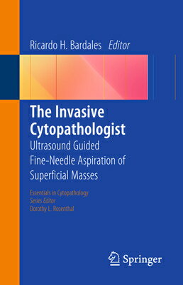 The Invasive Cytopathologist: Ultrasound Guided Fine-Needle Aspiration of Superficial Masses INVASIVE CYTOPATHOLOGIST 2014/ Essentials in Cytopathology [ Ricardo H. Bardales ]