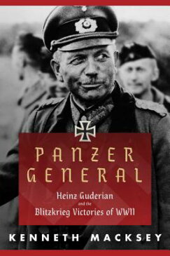 Panzer General: Heinz Guderian and the Blitzkrieg Victories of WWII PANZER GENERAL [ Kenneth Macksey ]