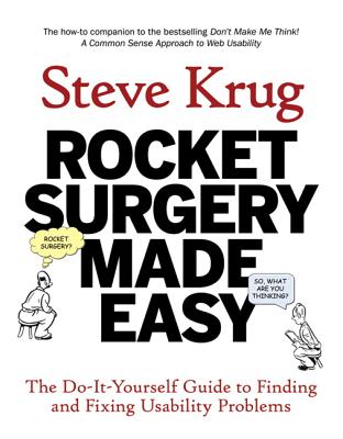 Rocket Surgery Made Easy: The Do-It-Yourself Guide to Finding and Fixing Usability Problems