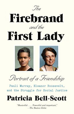 The Firebrand and the First Lady: Portrait of a Friendship: Pauli Murray, Eleanor Roosevelt, and the