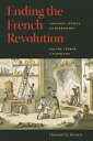 Ending the French Revolution: Violence, Justice, and Repression from the Terror to Napoleon ENDING THE FRENCH REVOLUTION Howard G. Brown