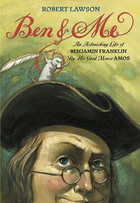 Ben and Me: An Astonishing Life of Benjamin Franklin by His Good Mouse Amos BEN & ME [ Robert Lawson ]