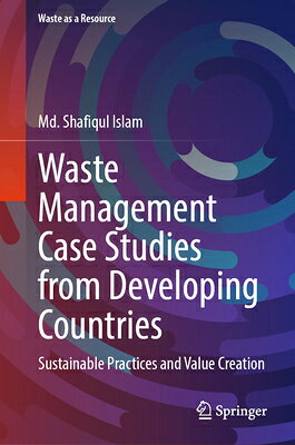 Waste Management Case Studies from Developing Countries: Sustainable Practices and Value Creation WASTE MGMT CASE STUDIES FROM D （Waste as a Resource） 