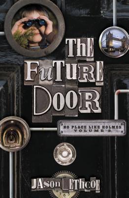 The Future Door: 2 FUTURE DOOR （No Place Like Holmes） [ Jason Lethcoe ]