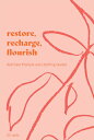 Restore, Recharge, Flourish - 52 Cards: Self-Care Prompts and Uplifting Quotes RESTORE RECHARGE FLOURISH - 52 Joanna Gray