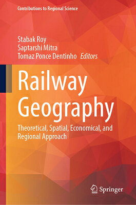 Railway Geography: Theoretical, Spatial, Economical, and Regional Approach RAILWAY GEOGRAPHY （Contributions to Regional Science） 