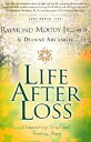 Life After Loss: Conquering Grief and Finding Hope LIFE AFTER LOSS Raymond Moody