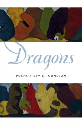 Dragons: Poems DRAGONS [ Devin Johnston ]