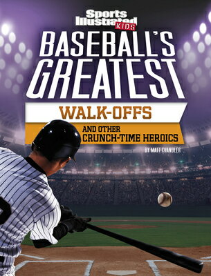Baseball's Greatest Walk-Offs and Other Crunch-Time Heroics BASEBALLS GREATEST WALK-OFFS & （Sports Illustrated Kids Crunch Time） 