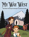My Way West: Real Kids Traveling the Oregon and California Trails MY WAY WEST [ ...