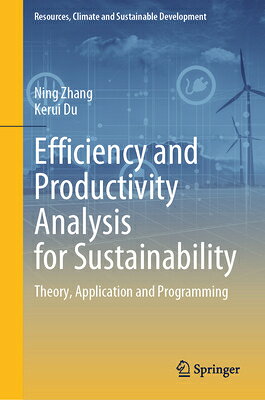 Efficiency and Productivity Analysis for Sustainability: Theory, Application and Programming EFFICIENCY & PRODUCTIVITY ANAL （Resources, Climate and Sustainable Development） 