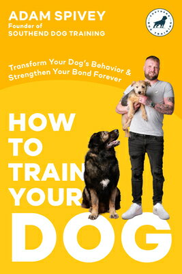 How to Train Your Dog: Transform Your Dog's Behavior and Strengthen Your Bond Forever a Dog Training