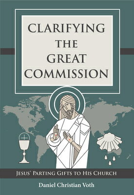 Clarifying the Great Commission: Jesus' Parting Gifts to His Church CLARIFYING THE GRT COMM JESUS [ Daniel Christian Voth ]