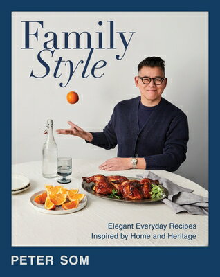 Family Style: Elegant Everyday Recipes Inspired by Home and Heritage FAMILY STYLE [ Peter Som ]