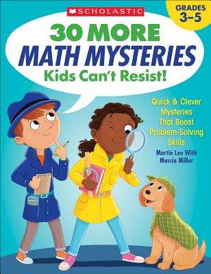30 More Math Mysteries Kids Can't Resist!: Quick & Clever Mysteries That Boost Problem-Solving Skill 30 MORE MTH MYSTRS KIDS GR-3-5 [ Martin Lee ]