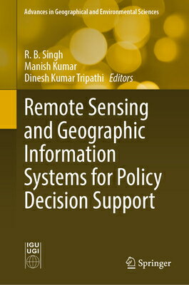 Remote Sensing and Geographic Information Systems for Policy Decision Support REMOTE SENSING GEOGRAPHIC IN （Advances in Geographical and Environmental Sciences） R. B. Singh
