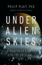 Under Alien Skies: A Sightseer's Guide to the Universe SKIES [ Philip Plait ]