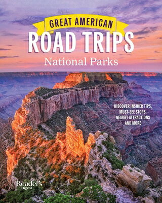 Great American Road Trips- National Parks: Discover Insider Tips, Must See Stops, Nearby Attractions