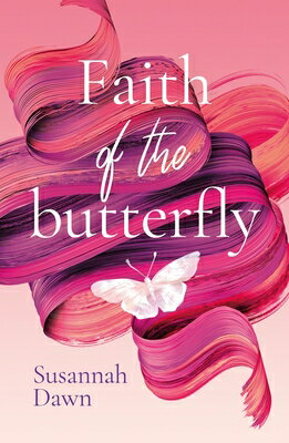 Faith of the Butterfly FAITH OF THE BUTTERFLY [ Susannah Dawn ]