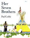 Her Seven Brothers HER 7 BROTHERS Paul Goble