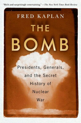 The Bomb: Presidents, Generals, and the Secret History of Nuclear War BOMB 