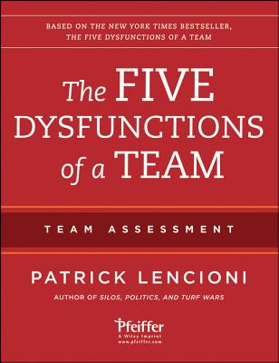 The Five Dysfunctions of a Team: Team Assessment 5 DYSFUNCTIONS OF A TEAM 