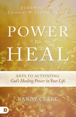 Power to Heal: Keys to Activating God's Healing Power in Your Life POWER TO HEAL 