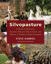 Silvopasture: A Guide to Managing Grazing Animals, Forage Crops, and Trees in a Temperate Farm Ecosy SILVOPASTURE Steve Gabriel