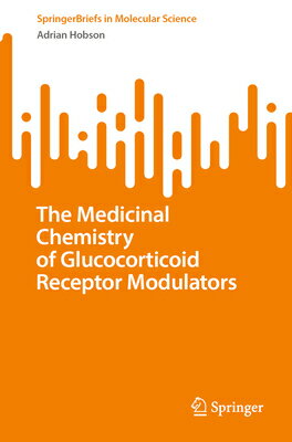 The Medicinal Chemistry of Glucocorticoid Receptor Modulators MEDICINAL CHEMISTRY OF GLUCOCO （Springerbriefs in Molecular Science） 