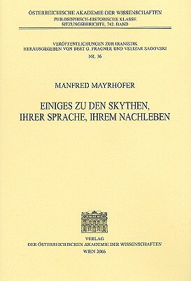 Einiges Zu Den Skythen, Ihrer Sprache, Ihrem Nachleben GER-EINIGES ZU DEN SKYTHEN IHR （Sitzungsberichte Der Philosophisch-Historischen Klasse） 