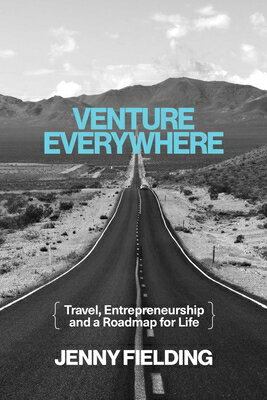 Venture Everywhere: Travel, Entrepreneurship and a Roadmap for Life VENTURE EVERYWHERE [ Jenny Fielding ]