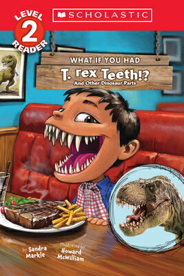 What If You Had T. Rex Teeth?: And Other Dinosaur Parts (Scholastic Reader, Level 2) WHAT IF YOU HAD T REX TEETH & （What If You Had... ?） [ Sandra Markle ]