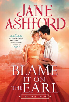 Blame It on the Earl BLAME IT ON THE EARL （The Duke's Estates） [ Jane Ashford ]