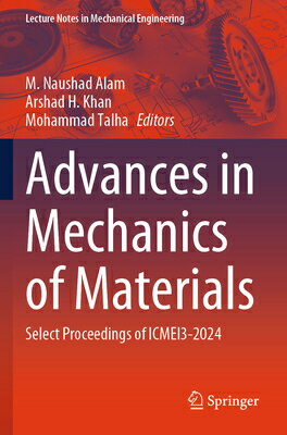 Advances in Mechanics of Materials: Select Proceedings of Icmei3-2024 ADVANCES IN MECHANICS OF MATER （Lecture Notes in Mechanical Engineering） [ M. Naushad Alam ]