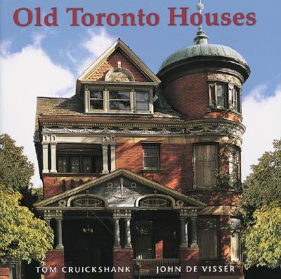 Old Toronto Houses OLD TORONTO HOUSES [ Tom Cruickshank ]