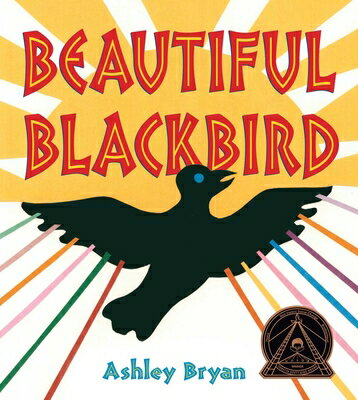 Beautiful Blackbird BEAUTIFUL BLACKBIRD （Coretta Scott King Award - Illustrator Winner Title(s)） Ashley Bryan